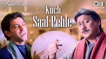 Kuch Saal Pehle | Yaadein | Hrithik Roshan | Jackie Shroff, Kareena Kapoor | Hari Haran | Anu Malik