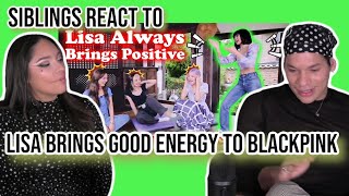 Siblings react LISA ALWAYS BRINGS POSITIVE ENERGY INTO BLACKPINK🖤💖| REACTION