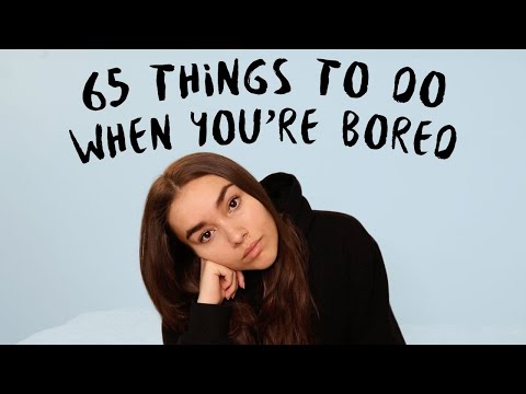65 things to do when you're bored at home