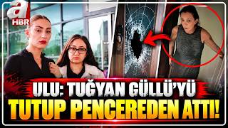 Nur Sultan Ulu: TUĞYAN GÜLLÜ'YÜ TUTUP PENCEREDEN ATTI! | A Haber