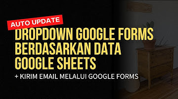 Membuat Auto Update Dropdown Google Forms Menggunakan Data Google Sheets + Kirim Email melalui GForm