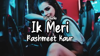 Ik Meri - Rashmeet Kaur FT. Harjas & Deep Kalsi (8D Audio) 🎧