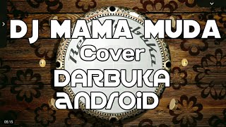 MAMA MUDA | DJ ~ COVER DARBUKA ANDROID