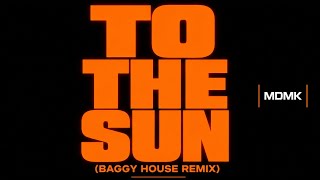MDMK - TO THE SUN (Baggy House Remix)