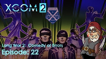 Perfidious Pete Plays XCOM 2: The Long War 2 – Comedy of Errors [Episode 22]