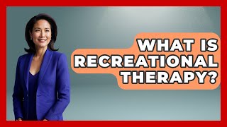 What Is Recreational Therapy? - The College Explorer