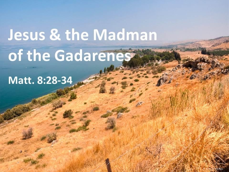 Jesus And The Madman Of The Gadarenes Richmond Church Of Christ Jesus And The Madman Of The Gadarenes Richmond Church Of Christ