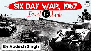 Six Day War History - How Israel Defeated Arab Nations In The June War Of 1967? World History Upsc