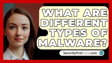 What Are Different Types Of Malware? - SecurityFirstCorp.com