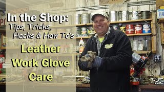 LEATHER WORK GLOVE CARE ~In the Shop Tips, Tricks, Hacks & How To's from The Workshop at The Gardens