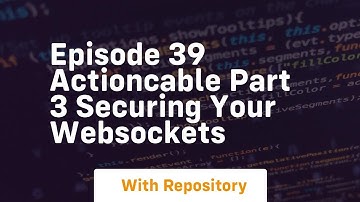 Episode 39 actioncable part 3 securing your websockets