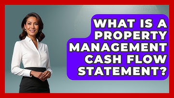 What Is A Property Management Cash Flow Statement? - Mastering Property Management