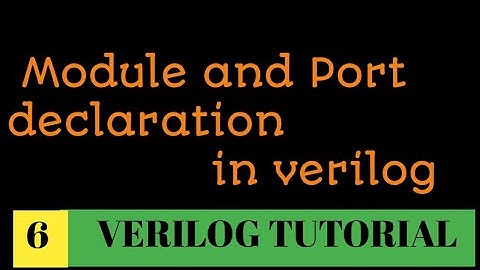 #6  Module and port declaration in verilog | verilog programming basics | explained with code