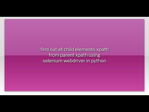 find out all child elements xpath from parent xpath using selenium webdriver in python