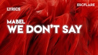 Mabel - We Don’t Say (Lyrics)