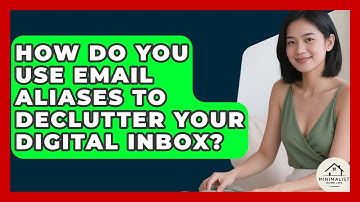 How Do You Use Email Aliases To Declutter Your Digital Inbox? - Minimalist Home Life