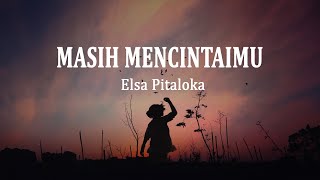 Elsa Pitaloka - Masih Mencintaimu (Lirik Lagu)
