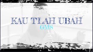 Kau T'lah Ubah lirik - GMS