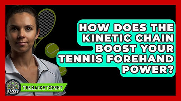 How Does The Kinetic Chain Boost Your Tennis Forehand Power? - The Racket Xpert