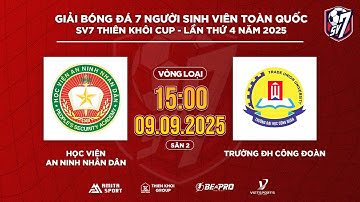🔴TRỰC TIẾP: HỌC VIỆN AN NINH NHÂN DÂN - ĐH CÔNG ĐOÀN | SV7 THIÊN KHÔI CUP 2025