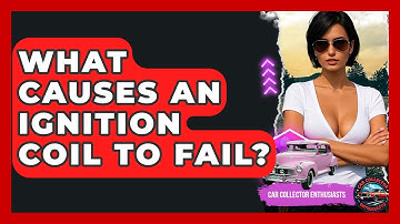 What Causes An Ignition Coil To Fail? - Car Collector Enthusiasts