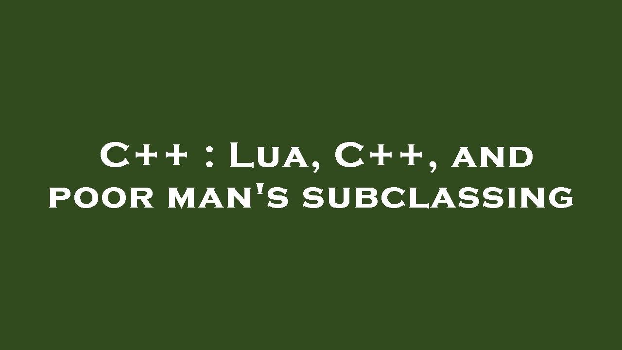 C++ : Lua, C++, and poor man's subclassing - YouTube