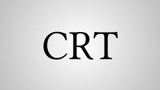What Does "CRT" Stand For?