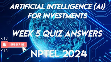 Artificial Intelligence (AI) for Investments Week 5 QUIZ Assignment Solution 2024 | SWAYAM 2024