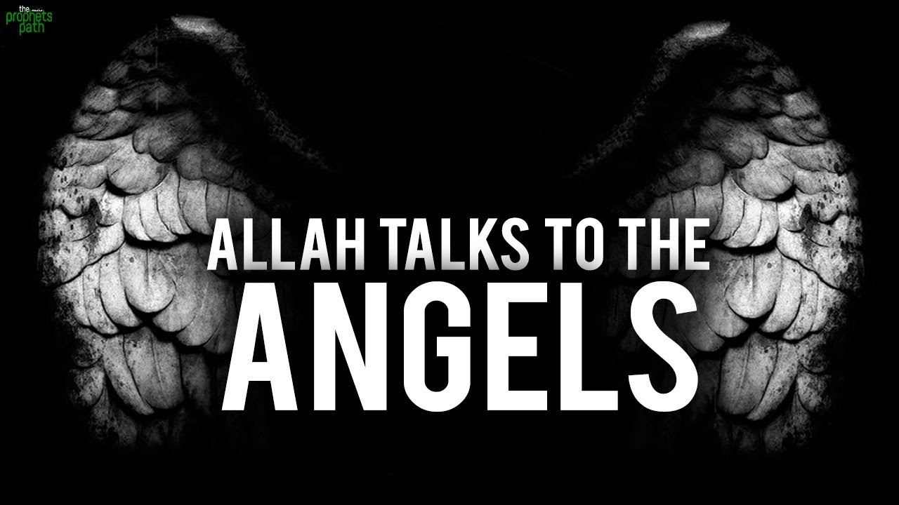 ALLAH TALKS TO THE ANGELS ABOUT YOU YouTube allah-talks-to-the-angels-about-you-youtube