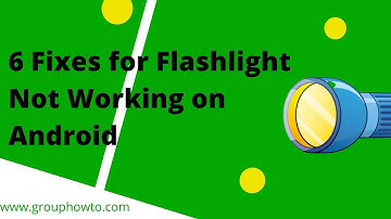 6 Fixes for Android Flashlight Not Working - 2024 Update