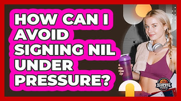 How Can I Avoid Signing NIL Under Pressure?