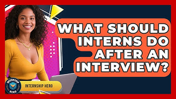 What Should Interns Do After An Interview? - Internship Hero