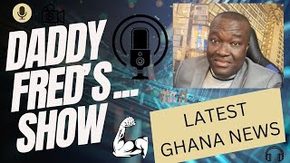 Daddy Fred’s Show … Ghana trending news …