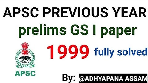 APSC PREVIOUS YEARS PAPER 1999 GS I FULLY SOLVED@ADHYAPANA ASSAM