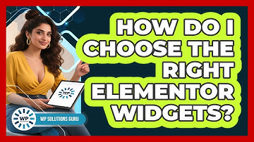 How Do I Choose The Right Elementor Widgets? - WP Solutions Guru
