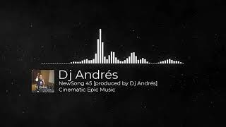 💥No Copyright Epic Music Andrés - New Song45 [produced by DJ Andrés]💥