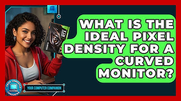 What Is The Ideal Pixel Density For A Curved Monitor? - Your Computer Companion