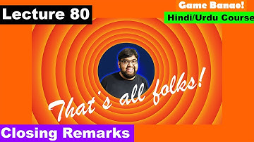 Game Development Course - Urdu/Hindi -[Sec 11 Lecture 80]  - Closing remarks