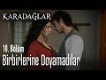 Birbirlerine doyamadılar - Karadağlar 10. Bölüm