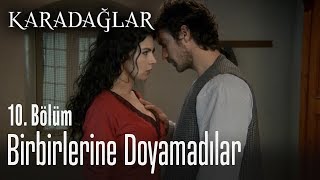 Birbirlerine Doyamadılar - Karadağlar 10. Bölüm