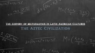 The History of Mathematics in Latin American Culture: The Aztec Civilization
