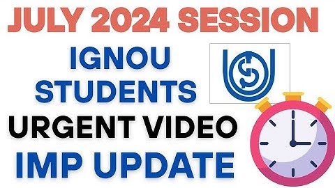 IGNOU URGENT UPDATE FOR JULY 2024 SESSION STUDENTS | IGNOU JULY 2024 STUDENTS IMPORTANT UPDATE