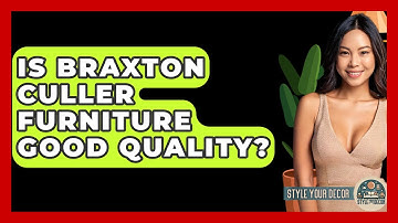 Is Braxton Culler Furniture Good Quality? - Style Your Decor