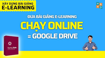 #13 Đưa bài giảng e learning chạy online trên Internet bằng host miễn phí google drive #HĐVChannel