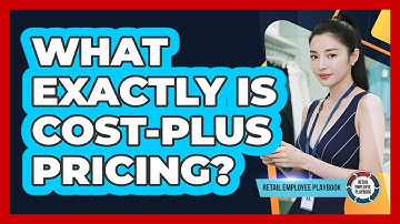 What Exactly Is Cost-Plus Pricing?