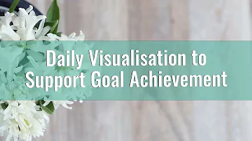 6 Minute Daily Visualization for Goal Achievement