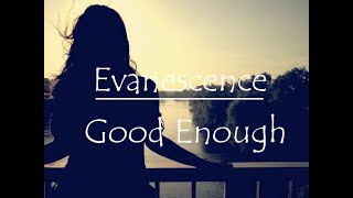 Evanescence - Good Enough (Lyrics)