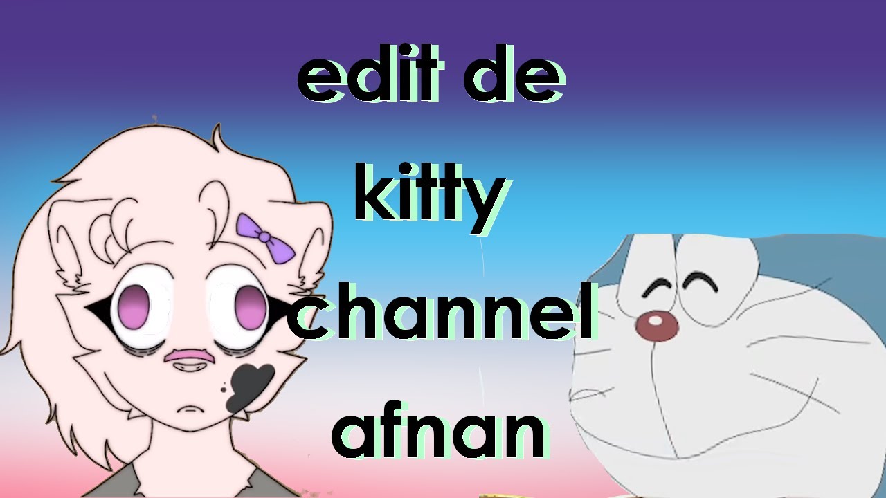 Edit de kitty channel afnan :] - YouTube