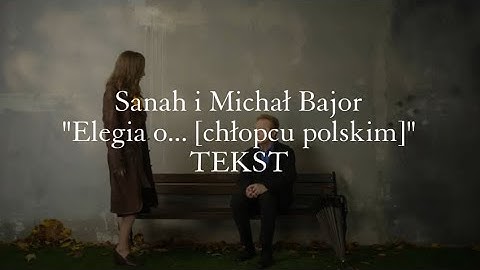 Sanah i Michał Bajor "Elegia o... [chłopcu polskim]" TEKST