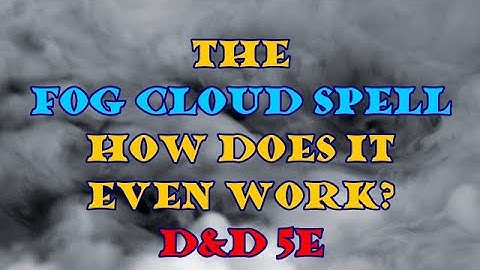 The Fog Cloud Spell: How does it even work?
